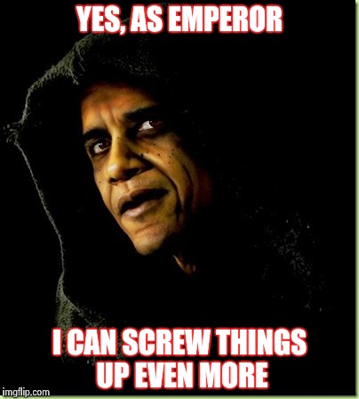 YES, AS EMPEROR I CAN SCREW THINGS UP EVEN MORE | made w/ Imgflip meme maker