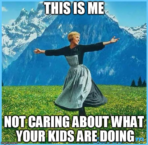 This is me not caring | THIS IS ME NOT CARING ABOUT WHAT YOUR KIDS ARE DOING | image tagged in this is me not caring | made w/ Imgflip meme maker