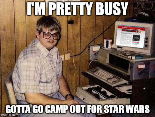 Internet Guide Meme | I'M PRETTY BUSY GOTTA GO CAMP OUT FOR STAR WARS | image tagged in memes,internet guide | made w/ Imgflip meme maker