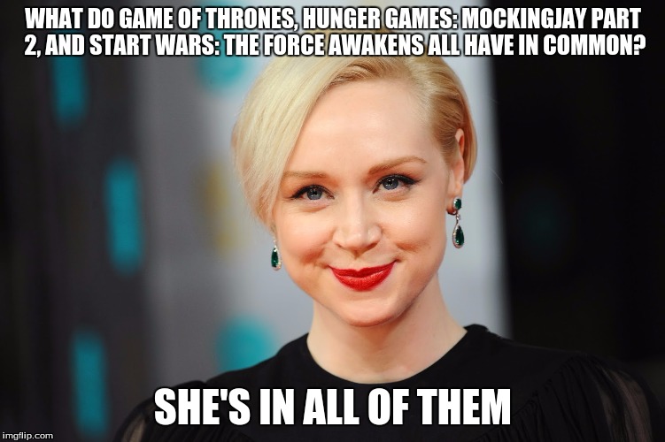 Gwendoline Christie | WHAT DO GAME OF THRONES, HUNGER GAMES: MOCKINGJAY PART 2, AND START WARS: THE FORCE AWAKENS ALL HAVE IN COMMON? SHE'S IN ALL OF THEM | image tagged in star wars,game of thrones,mockingjay | made w/ Imgflip meme maker