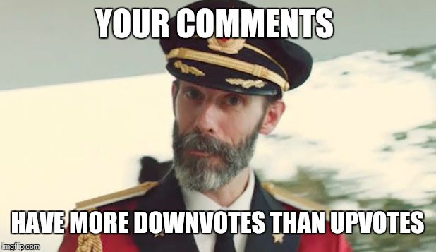 captain obvious  | YOUR COMMENTS HAVE MORE DOWNVOTES THAN UPVOTES | image tagged in captain obvious  | made w/ Imgflip meme maker