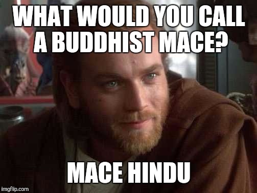 WHAT WOULD YOU CALL A BUDDHIST MACE? MACE HINDU | made w/ Imgflip meme maker