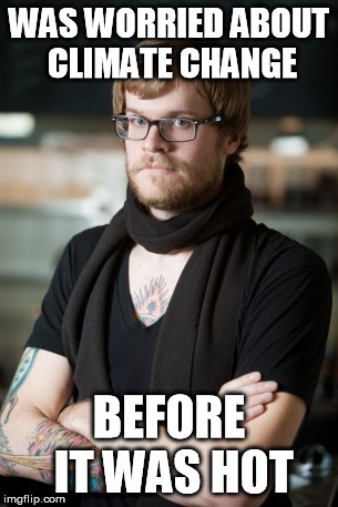 Hipster Barista Meme | WAS WORRIED ABOUT CLIMATE CHANGE BEFORE IT WAS HOT | image tagged in memes,hipster barista,AdviceAnimals | made w/ Imgflip meme maker