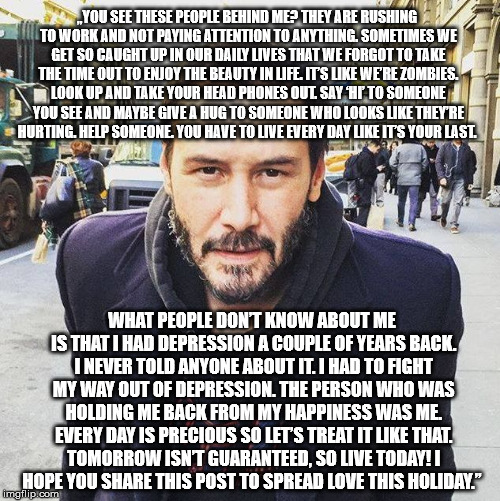 Keanu | „YOU SEE THESE PEOPLE BEHIND ME? THEY ARE RUSHING TO WORK AND NOT PAYING ATTENTION TO ANYTHING. SOMETIMES WE GET SO CAUGHT UP IN OUR DAILY L | image tagged in keanu | made w/ Imgflip meme maker