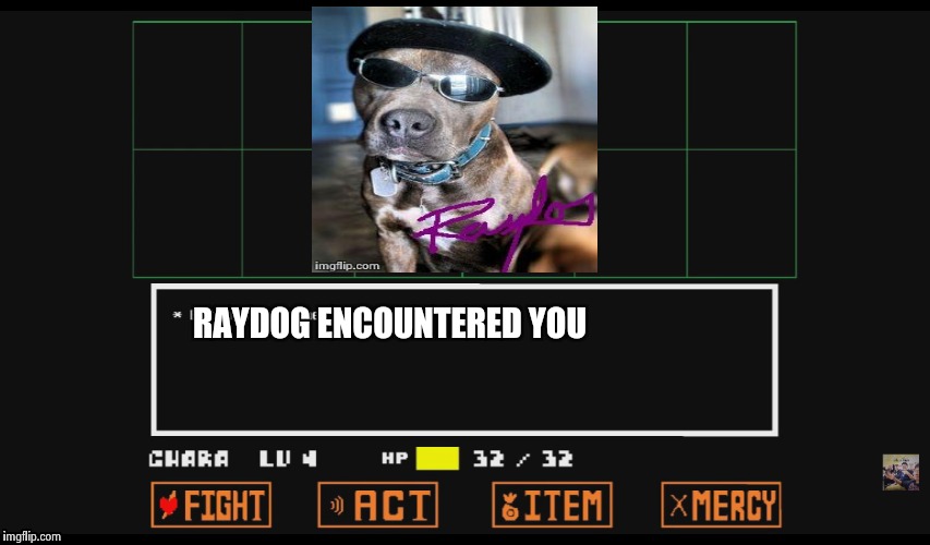 This it just a joke for Raydog! | RAYDOG ENCOUNTERED YOU | image tagged in raydog | made w/ Imgflip meme maker