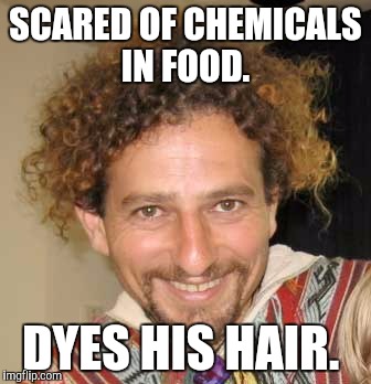 TheAvocadoWolfe | SCARED OF CHEMICALS IN FOOD. DYES HIS HAIR. | image tagged in theavocadowolfe | made w/ Imgflip meme maker