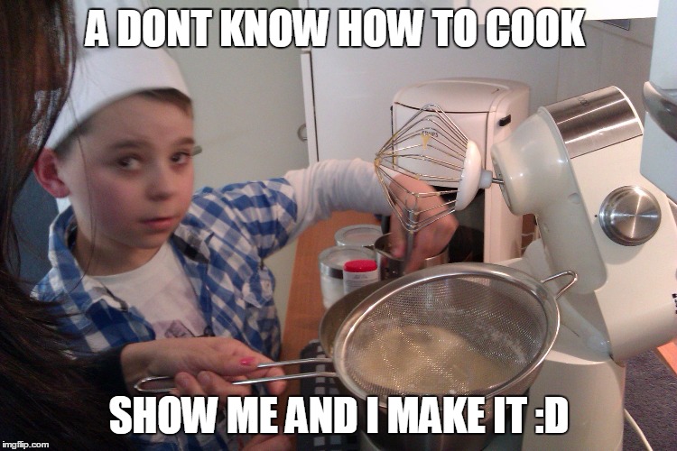 cooking timmy | A DONT KNOW HOW TO COOK SHOW ME AND I MAKE IT :D | image tagged in cooking timmy | made w/ Imgflip meme maker