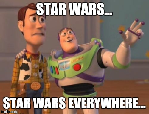 Star Wars...Star Wars Everywhere... | STAR WARS... STAR WARS EVERYWHERE... | image tagged in memes,x x everywhere,star wars,star wars no | made w/ Imgflip meme maker