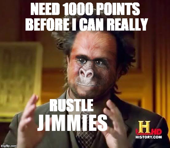 upvote if you think Imgflip needs its jimmies thoroughly rustled | NEED 1000 POINTS BEFORE I CAN REALLY RUSTLE | image tagged in memes | made w/ Imgflip meme maker