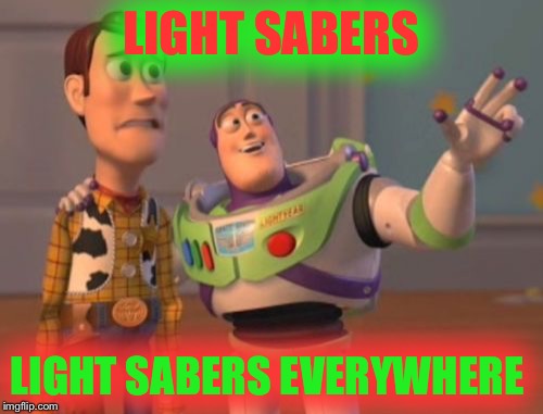 X, X Everywhere | LIGHT SABERS LIGHT SABERS EVERYWHERE | image tagged in memes,x x everywhere | made w/ Imgflip meme maker