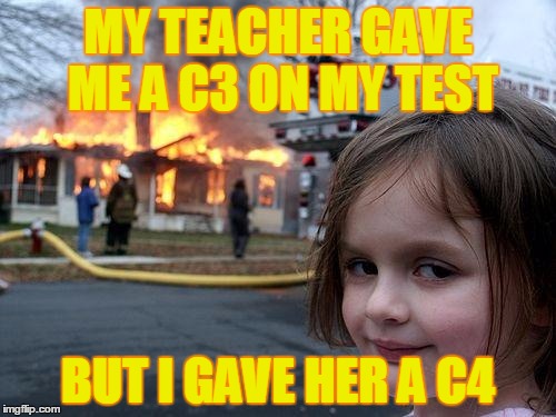 Scary girl | MY TEACHER GAVE ME A C3 ON MY TEST BUT I GAVE HER A C4 | image tagged in memes,scary things,too funny | made w/ Imgflip meme maker
