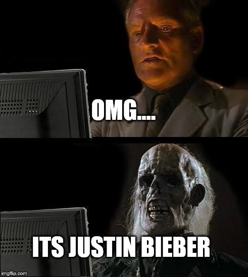 I'll Just Wait Here | OMG.... ITS JUSTIN BIEBER | image tagged in memes,ill just wait here | made w/ Imgflip meme maker