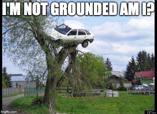 Secure Parking Meme | I'M NOT GROUNDED AM I? | image tagged in memes,secure parking | made w/ Imgflip meme maker