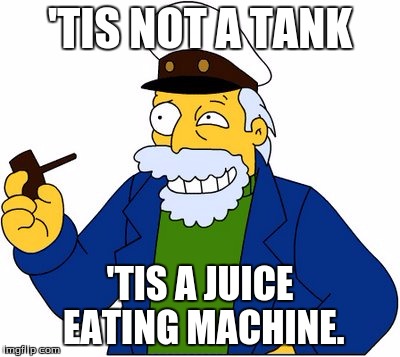 'TIS NOT A TANK 'TIS A JUICE EATING MACHINE. | image tagged in simpson captain | made w/ Imgflip meme maker