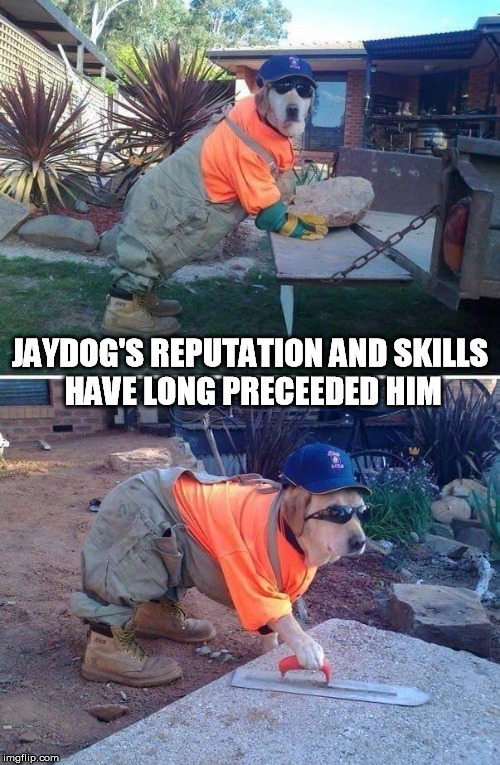 JAYDOG'S REPUTATION AND SKILLS HAVE LONG PRECEEDED HIM | made w/ Imgflip meme maker