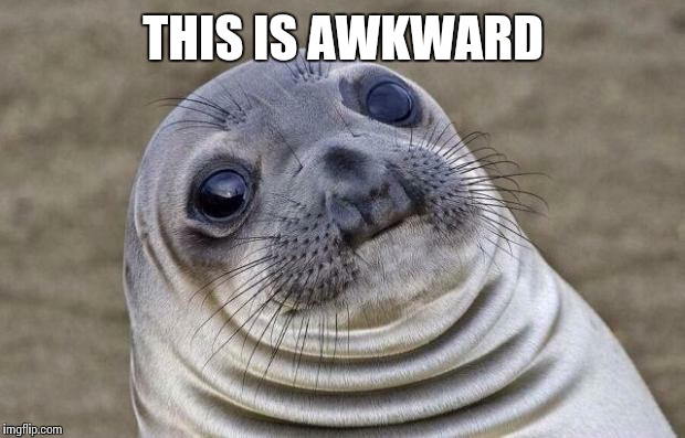 Awkward Moment Sealion Meme | THIS IS AWKWARD | image tagged in memes,awkward moment sealion | made w/ Imgflip meme maker