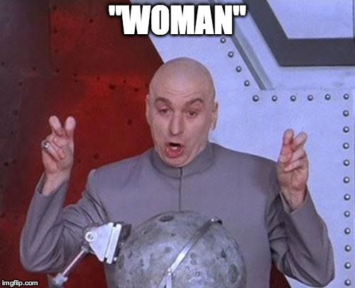 Dr Evil Laser Meme | "WOMAN" | image tagged in memes,dr evil laser | made w/ Imgflip meme maker