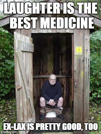 LAUGHTER IS THE BEST MEDICINE EX-LAX IS PRETTY GOOD, TOO | image tagged in meme,memes,outhouse | made w/ Imgflip meme maker