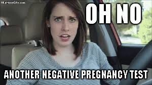 OH NO ANOTHER NEGATIVE PREGNANCY TEST | made w/ Imgflip meme maker
