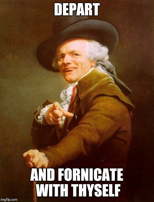 Joseph Ducreux Meme | DEPART AND FORNICATE WITH THYSELF | image tagged in memes,joseph ducreux | made w/ Imgflip meme maker