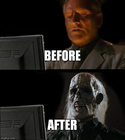 I'll Just Wait Here Meme | BEFORE AFTER | image tagged in memes,ill just wait here | made w/ Imgflip meme maker