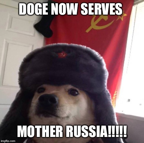 DOGE NOW SERVES MOTHER RUSSIA!!!!! | image tagged in soviet doge | made w/ Imgflip meme maker