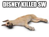 DISNEY KILLED SW | made w/ Imgflip meme maker