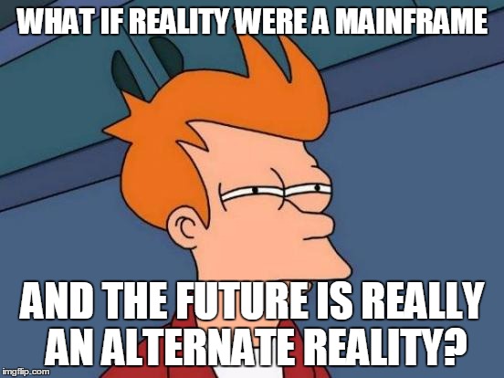 MATRIX FRY | WHAT IF REALITY WERE A MAINFRAME AND THE FUTURE IS REALLY AN ALTERNATE REALITY? | image tagged in memes,futurama fry,future fry,vs,pastfry,matrix fry | made w/ Imgflip meme maker
