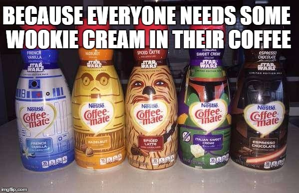 Star Wars | BECAUSE EVERYONE NEEDS SOME WOOKIE CREAM IN THEIR COFFEE | image tagged in star wars,chewbacca,humor,coffee | made w/ Imgflip meme maker