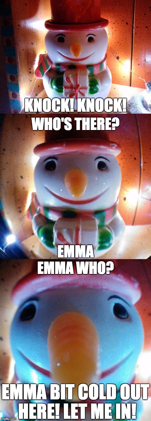 SnowJoke: Knock! Knock!Who's there?Emma!Emma who?Emma bit cold out here - let me in! Let's get wordy!® | KNOCK! KNOCK! EMMA BIT COLD OUT HERE! LET ME IN! EMMA WHO? EMMA WHO'S THERE? | image tagged in snow joke,knock knock,snowjoke,letsgetwordy,snowman,cold | made w/ Imgflip meme maker