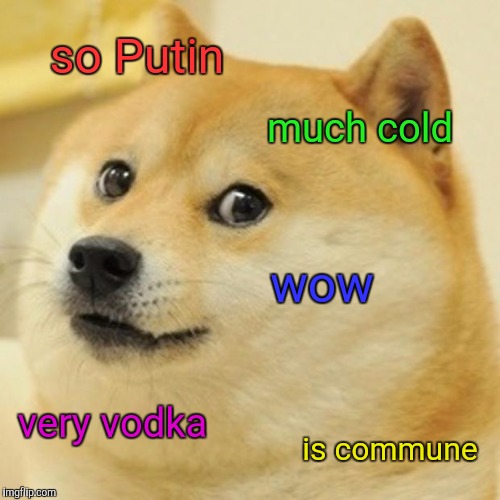 Doge Meme | so Putin much cold wow very vodka is commune | image tagged in memes,doge | made w/ Imgflip meme maker