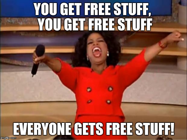 Candidate Oprah  | YOU GET FREE STUFF,
 YOU GET FREE STUFF EVERYONE GETS FREE STUFF! | image tagged in memes,oprah you get a | made w/ Imgflip meme maker