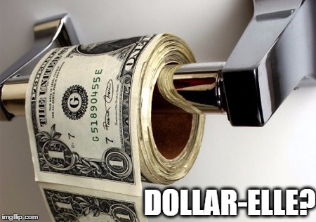 DOLLAR-ELLE? | image tagged in toiletpaper money | made w/ Imgflip meme maker