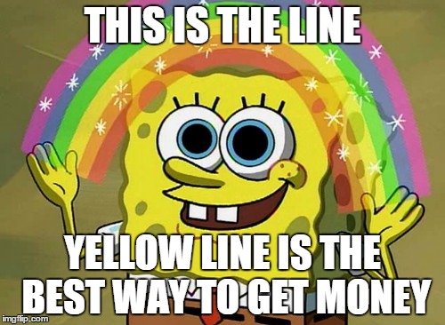 Imagination Spongebob | THIS IS THE LINE YELLOW LINE IS THE BEST WAY TO GET MONEY | image tagged in memes,imagination spongebob | made w/ Imgflip meme maker