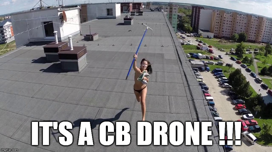 drone | IT'S A CB DRONE !!! | image tagged in drone | made w/ Imgflip meme maker