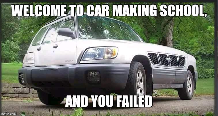 common car | WELCOME TO CAR MAKING SCHOOL, AND YOU FAILED | image tagged in common car | made w/ Imgflip meme maker