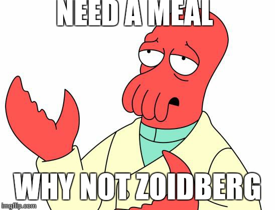 Futurama Zoidberg | NEED A MEAL WHY NOT ZOIDBERG | image tagged in memes,futurama zoidberg | made w/ Imgflip meme maker
