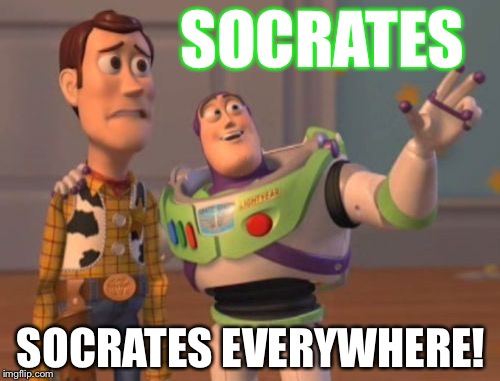 Everywhere! | SOCRATES SOCRATES EVERYWHERE! | image tagged in memes,x x everywhere | made w/ Imgflip meme maker