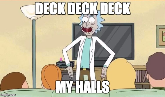 DECK DECK DECK MY HALLS | image tagged in rickandmorty | made w/ Imgflip meme maker