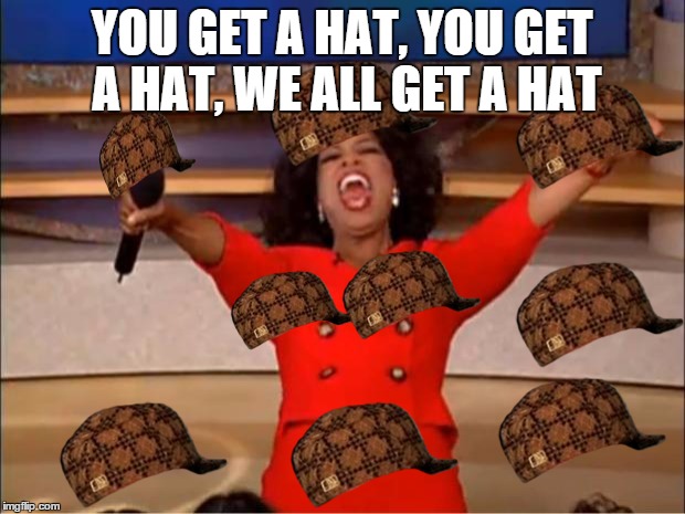Oprah You Get A | YOU GET A HAT, YOU GET A HAT, WE ALL GET A HAT | image tagged in memes,oprah you get a,scumbag | made w/ Imgflip meme maker