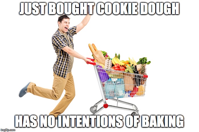 cookie dough male depression | JUST BOUGHT COOKIE DOUGH HAS NO INTENTIONS OF BAKING | image tagged in memes,male depression,eating,depression,cookie dough,coping | made w/ Imgflip meme maker