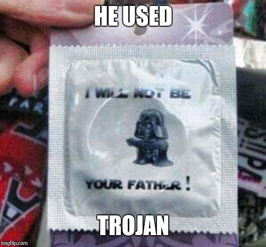 Not your father | HE USED TROJAN | image tagged in not your father | made w/ Imgflip meme maker