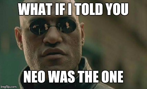 Matrix Morpheus Meme | WHAT IF I TOLD YOU NEO WAS THE ONE | image tagged in memes,matrix morpheus | made w/ Imgflip meme maker