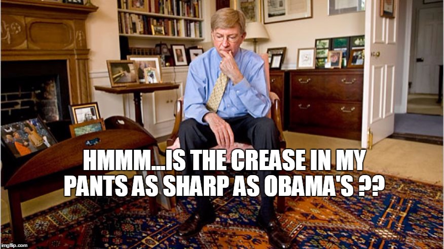 george will | HMMM...IS THE CREASE IN MY PANTS AS SHARP AS OBAMA'S ?? | image tagged in pants | made w/ Imgflip meme maker