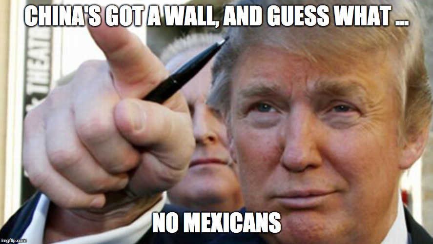 CHINA'S GOT A WALL, AND GUESS WHAT ... NO MEXICANS | made w/ Imgflip meme maker