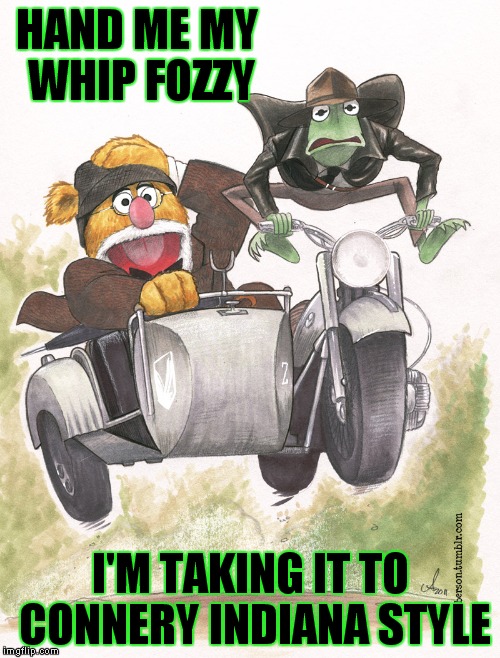 HAND ME MY WHIP FOZZY I'M TAKING IT TO CONNERY INDIANA STYLE | made w/ Imgflip meme maker
