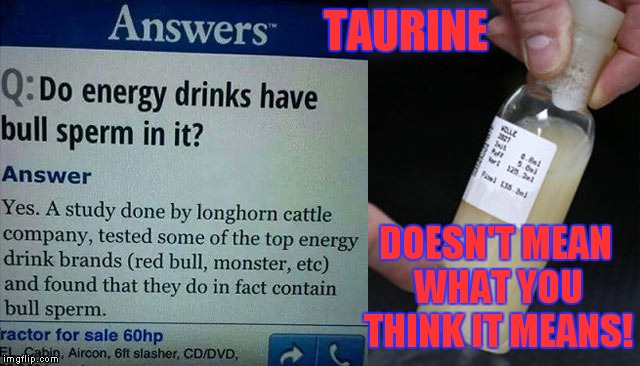 TAURINE DOESN'T MEAN WHAT YOU THINK IT MEANS! | made w/ Imgflip meme maker