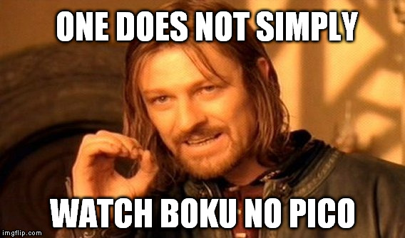 One Does Not Simply | ONE DOES NOT SIMPLY WATCH BOKU NO PICO | image tagged in memes,one does not simply | made w/ Imgflip meme maker