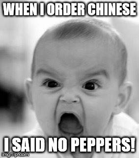 Angry Baby Meme | WHEN I ORDER CHINESE I SAID NO PEPPERS! | image tagged in memes,angry baby | made w/ Imgflip meme maker