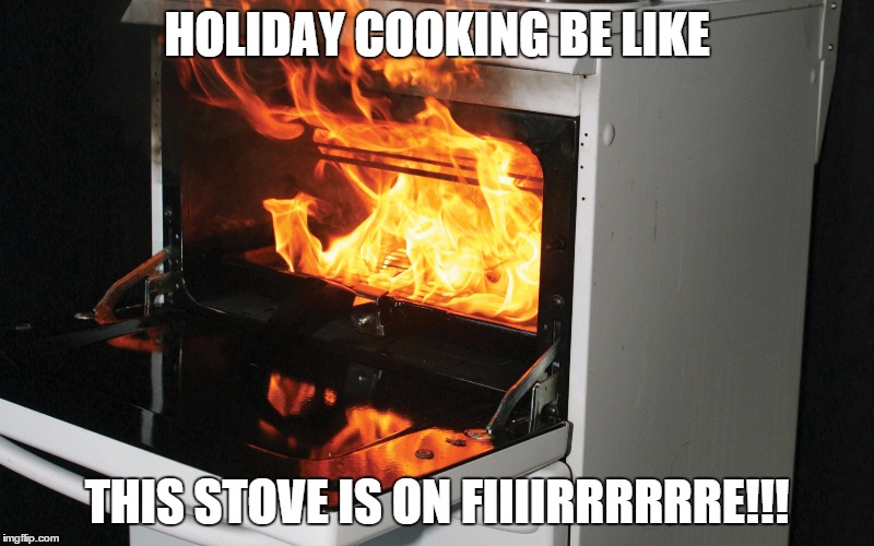 Alicia Keys has got nothing on an actual fire | HOLIDAY COOKING BE LIKE THIS STOVE IS ON FIIIIRRRRRRE!!! | image tagged in memes,funny,alicia keys,fire,stove | made w/ Imgflip meme maker